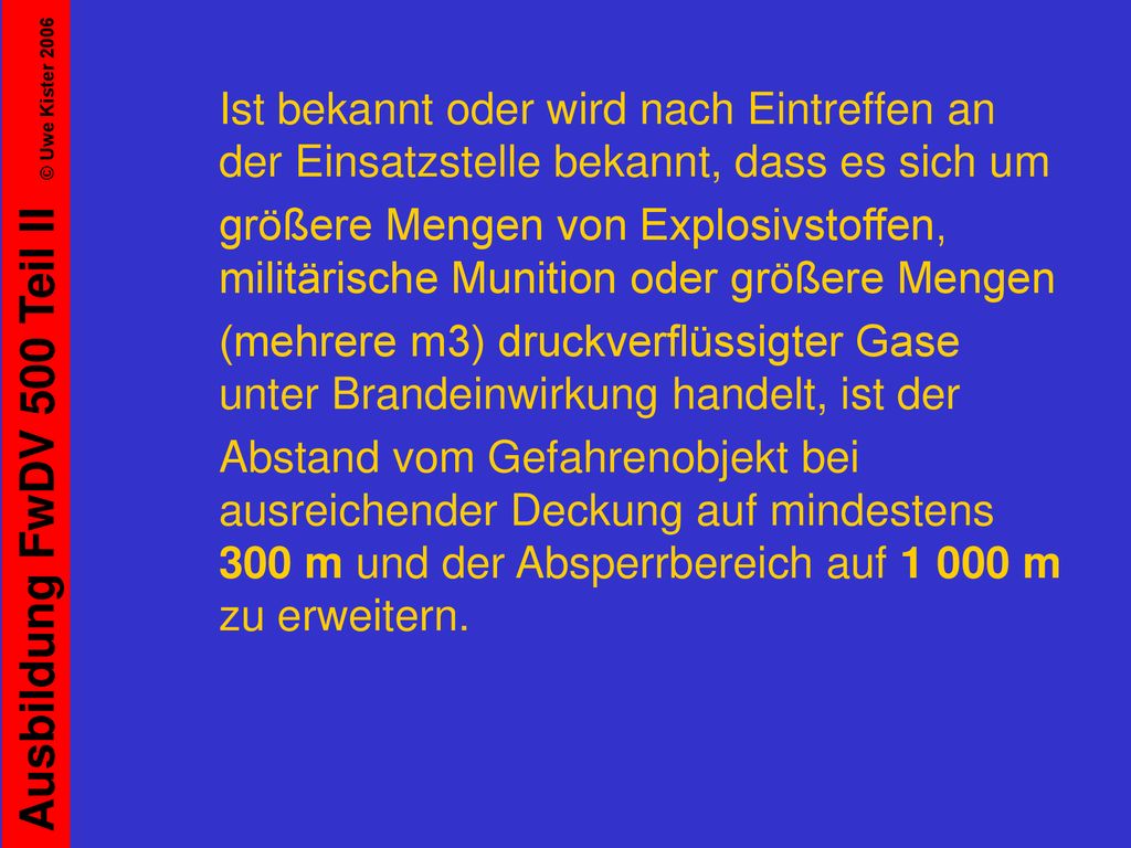 Ist bekannt oder wird nach Eintreffen an der Einsatzstelle bekannt, dass es sich um