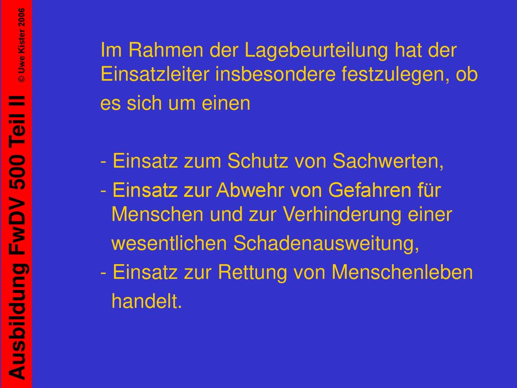 Im Rahmen der Lagebeurteilung hat der Einsatzleiter insbesondere festzulegen, ob
