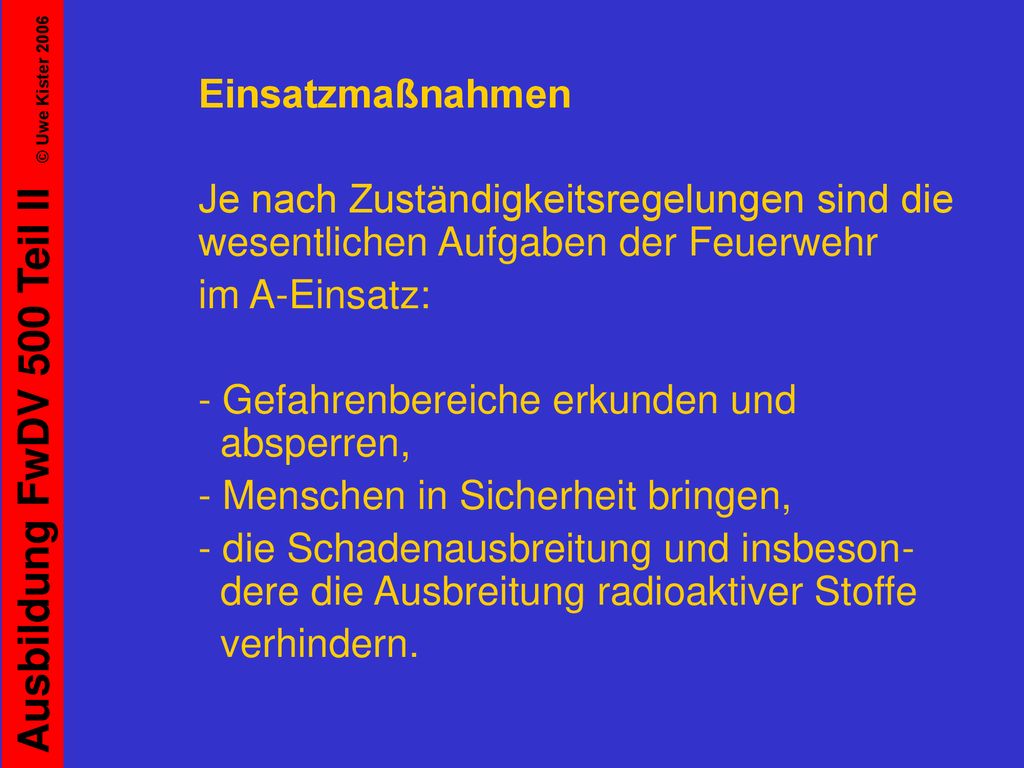Einsatzmaßnahmen Je nach Zuständigkeitsregelungen sind die wesentlichen Aufgaben der Feuerwehr. im A-Einsatz: