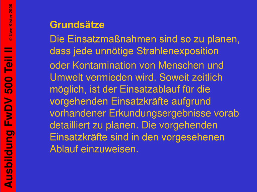Grundsätze Die Einsatzmaßnahmen sind so zu planen, dass jede unnötige Strahlenexposition.