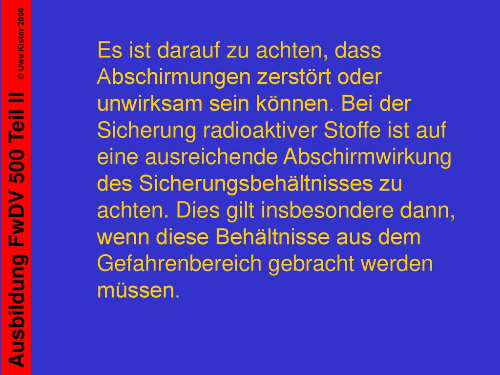 Es ist darauf zu achten, dass Abschirmungen zerstört oder unwirksam sein können.
