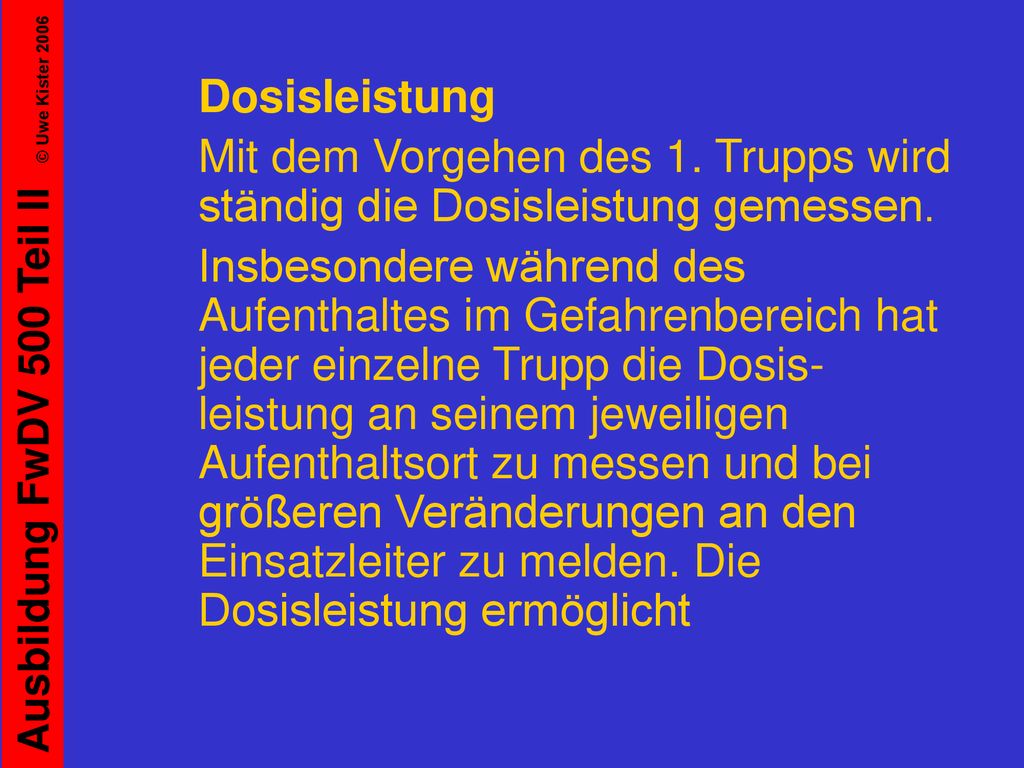 Dosisleistung Mit dem Vorgehen des 1. Trupps wird ständig die Dosisleistung gemessen.
