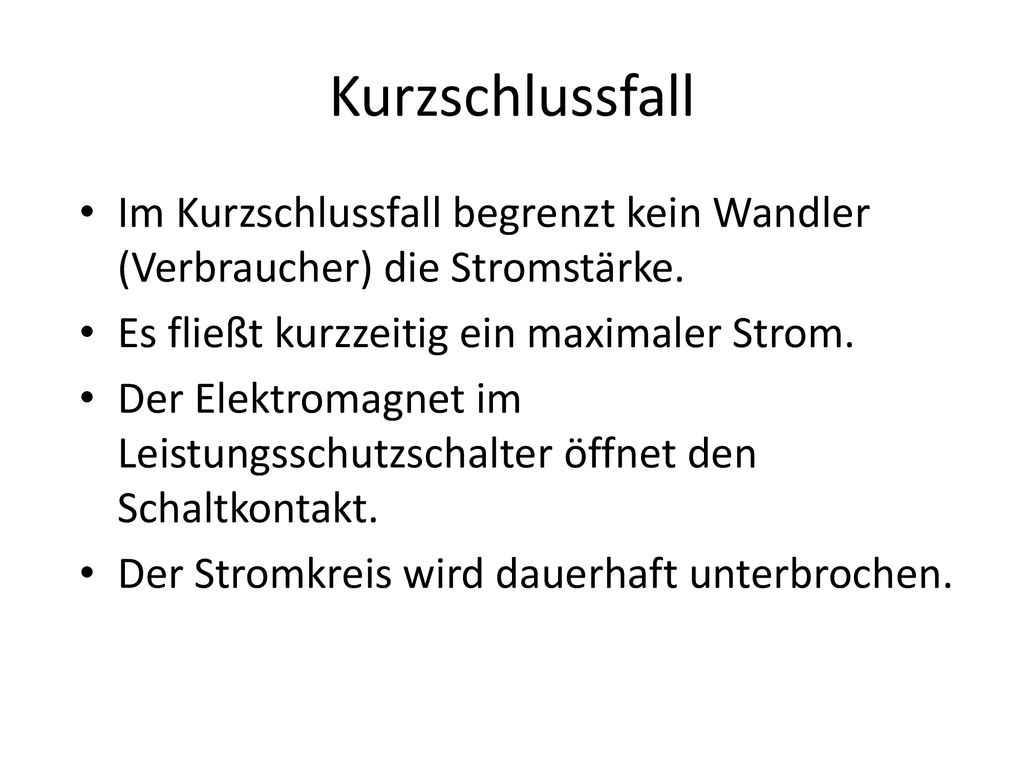Kurzschlussfall Im Kurzschlussfall begrenzt kein Wandler (Verbraucher) die Stromstärke. Es fließt kurzzeitig ein maximaler Strom.