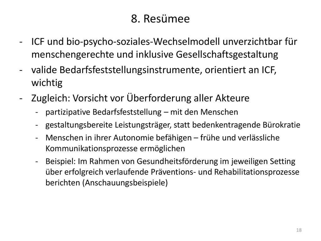 8. Resümee ICF und bio-psycho-soziales-Wechselmodell unverzichtbar für menschengerechte und inklusive Gesellschaftsgestaltung.