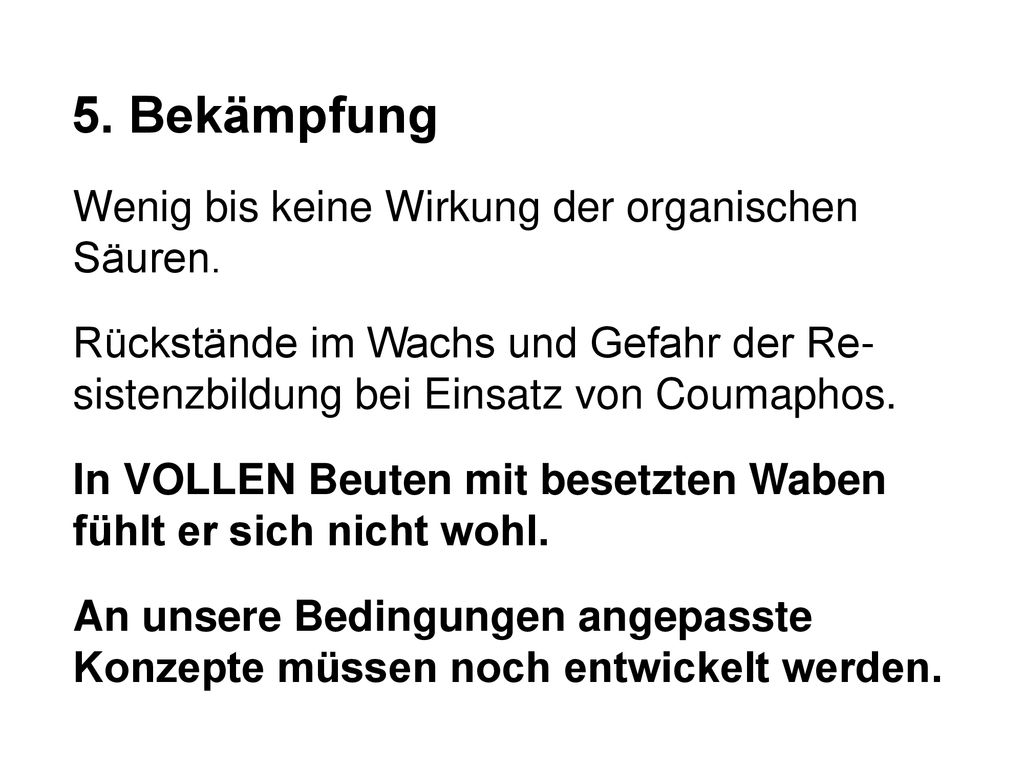 5. Bekämpfung Wenig bis keine Wirkung der organischen Säuren.