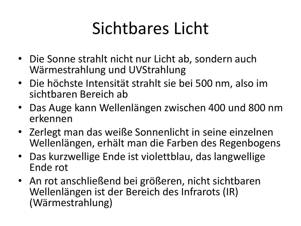 Sichtbares Licht Die Sonne strahlt nicht nur Licht ab, sondern auch Wärmestrahlung und UV­Strah­lung.