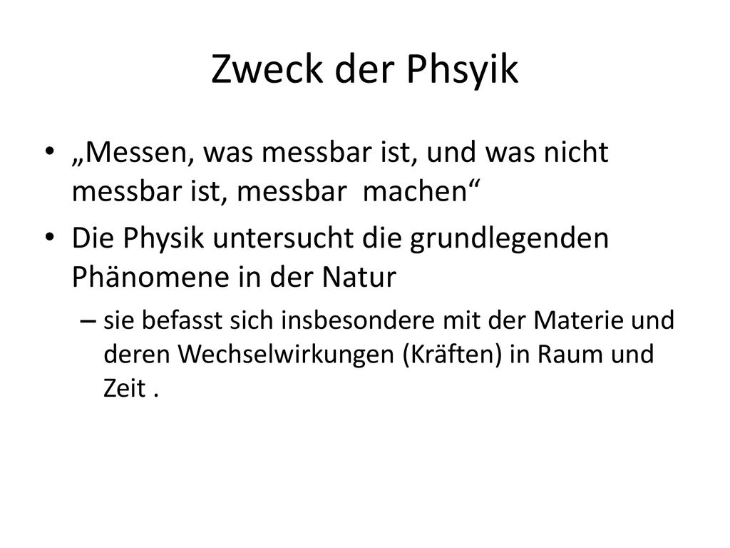 Zweck der Phsyik „Messen, was messbar ist, und was nicht messbar ist, messbar machen