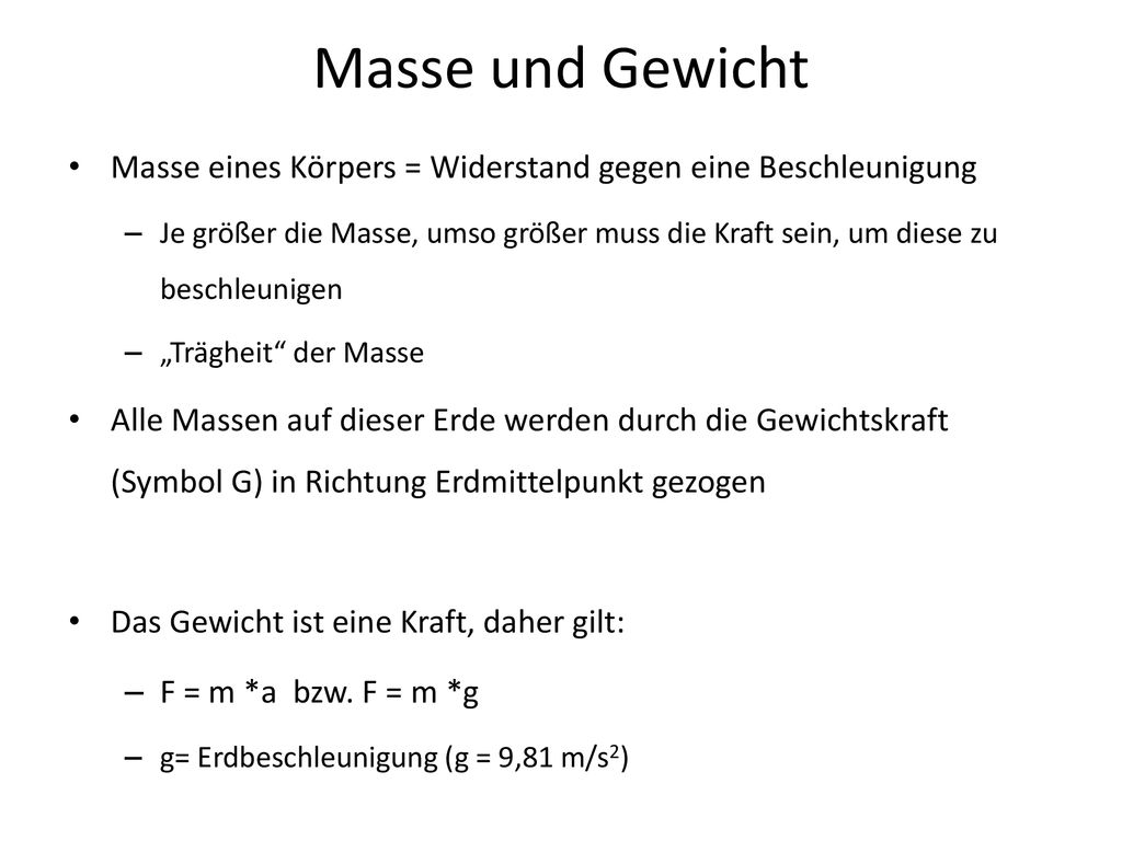 Masse und Gewicht Masse eines Körpers = Widerstand gegen eine Beschleunigung.