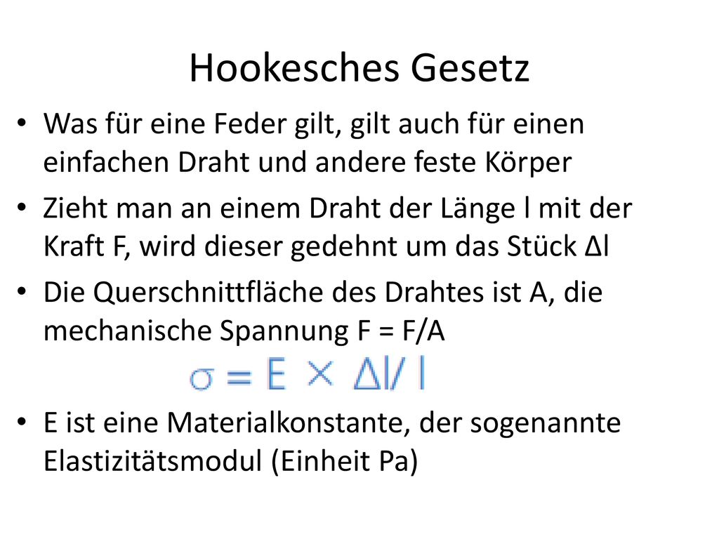 Hookesches Gesetz Was für eine Feder gilt, gilt auch für einen einfachen Draht und andere feste Körper.