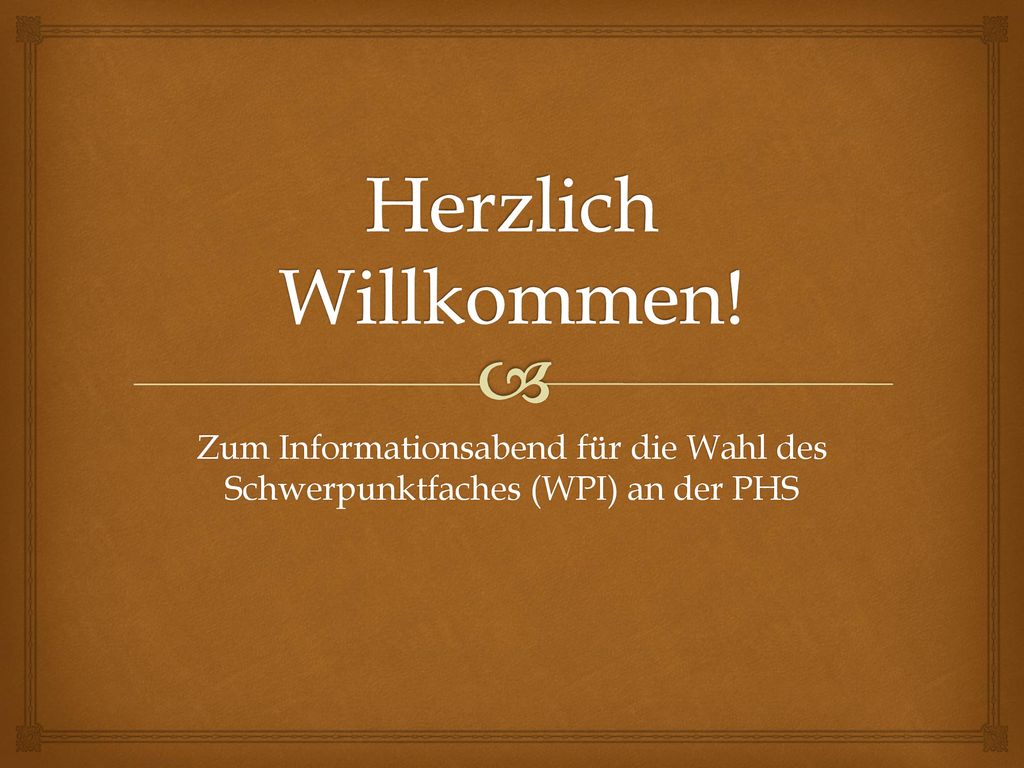 Herzlich Willkommen! Zum Informationsabend für die Wahl des Schwerpunktfaches (WPI) an der PHS