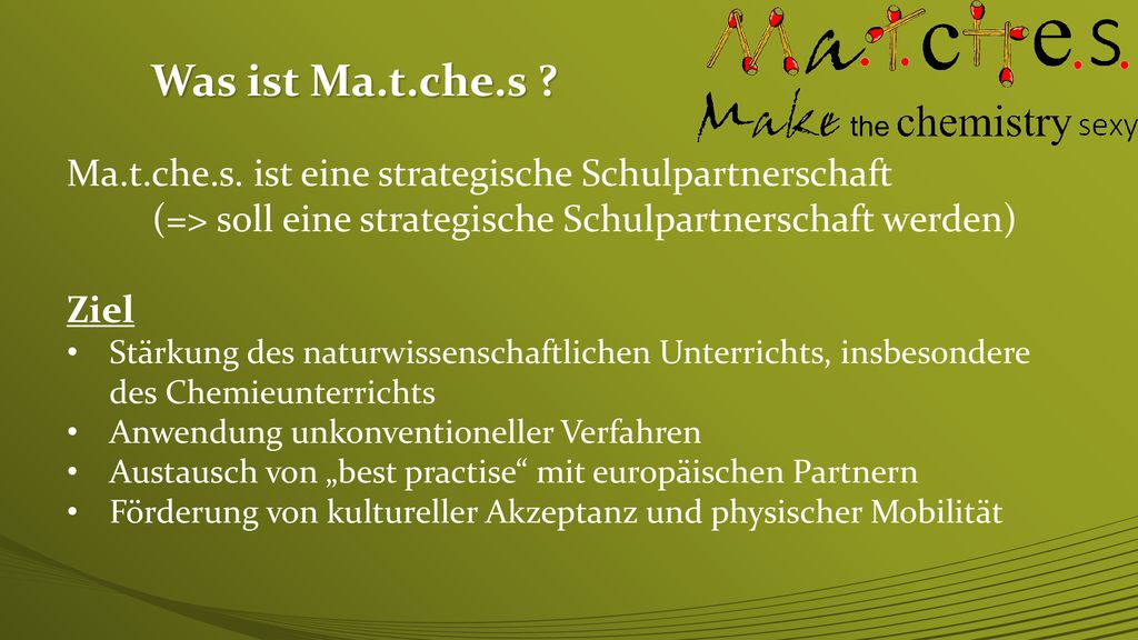 Was ist Ma.t.che.s Ma.t.che.s. ist eine strategische Schulpartnerschaft. (=> soll eine strategische Schulpartnerschaft werden)
