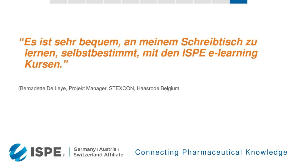 Es ist sehr bequem, an meinem Schreibtisch zu lernen, selbstbestimmt, mit den ISPE e-learning Kursen.