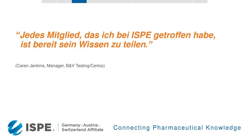 Jedes Mitglied, das ich bei ISPE getroffen habe, ist bereit sein Wissen zu teilen.