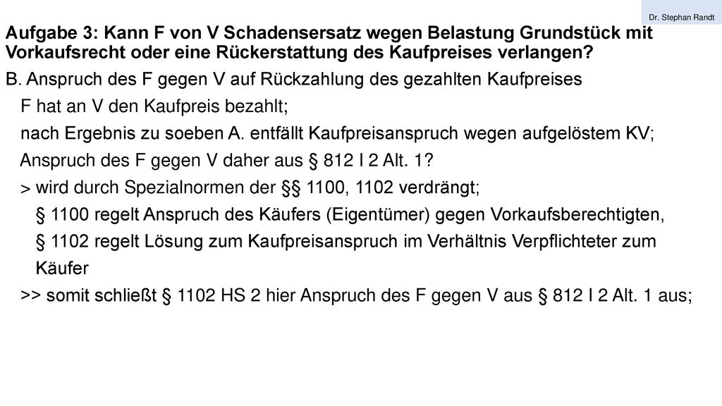 B. Anspruch des F gegen V auf Rückzahlung des gezahlten Kaufpreises