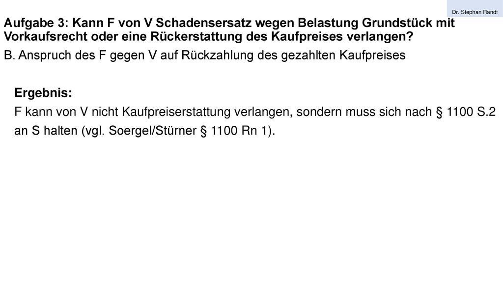 B. Anspruch des F gegen V auf Rückzahlung des gezahlten Kaufpreises