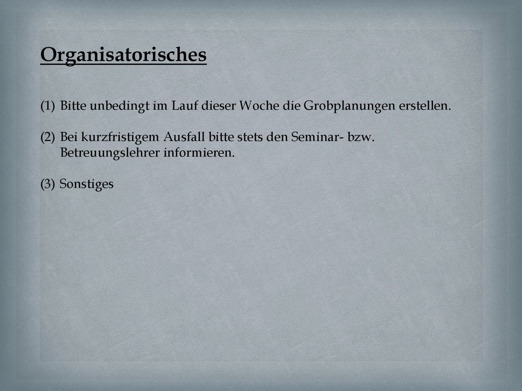 Organisatorisches Bitte unbedingt im Lauf dieser Woche die Grobplanungen erstellen.