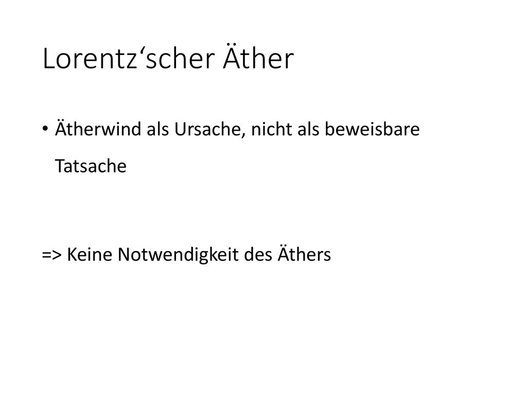 Lorentz‘scher Äther Ätherwind als Ursache, nicht als beweisbare Tatsache.