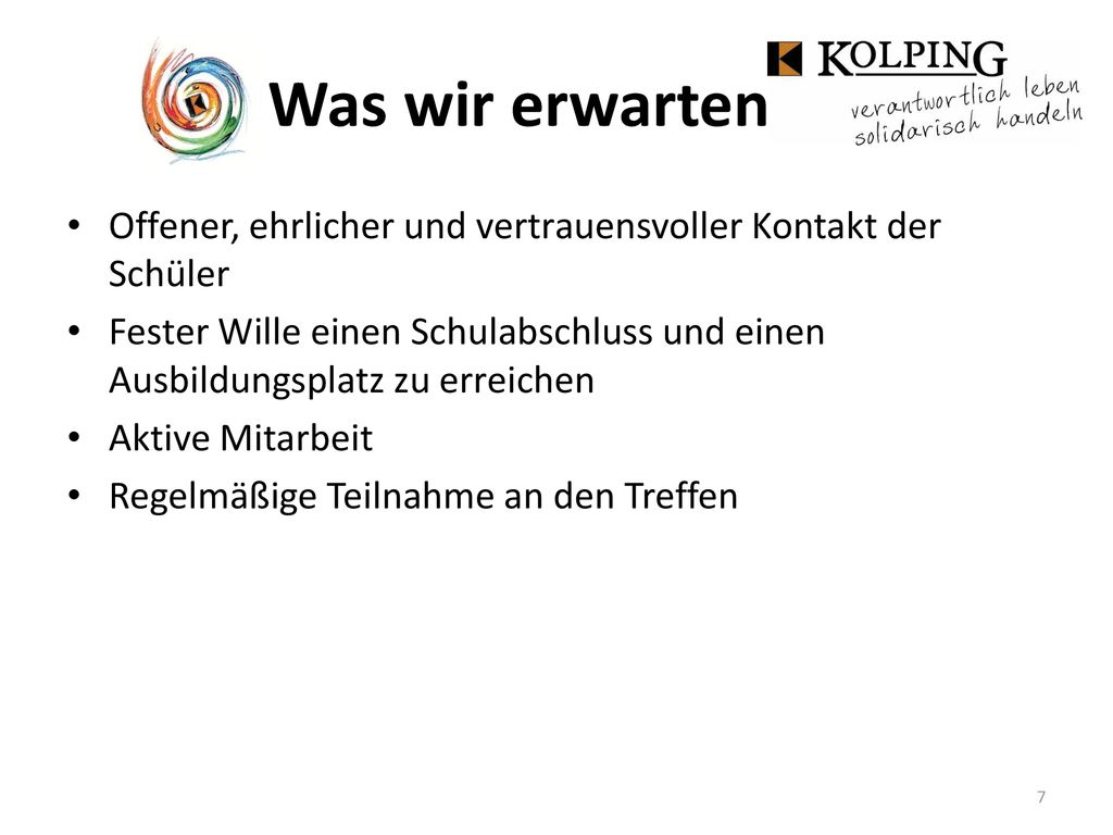Was wir erwarten Offener, ehrlicher und vertrauensvoller Kontakt der Schüler.