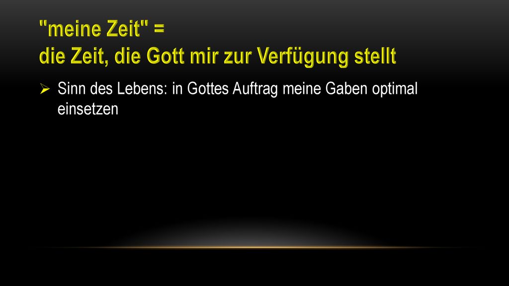 meine Zeit = die Zeit, die Gott mir zur Verfügung stellt