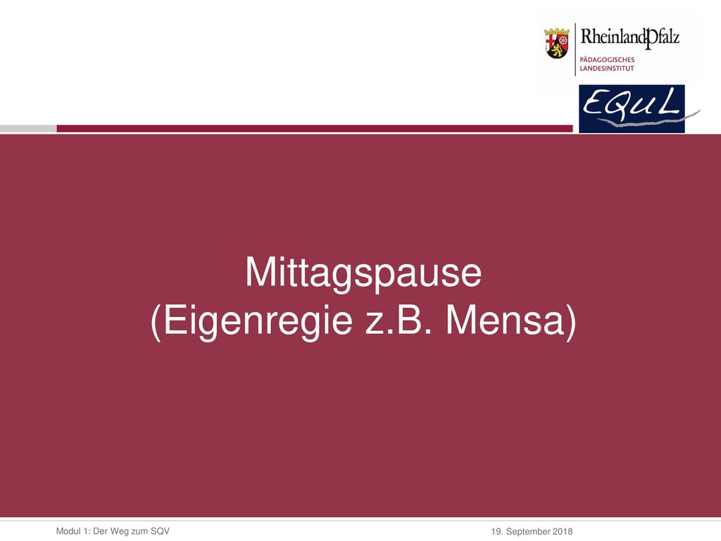 Mittagspause (Eigenregie z.B. Mensa)