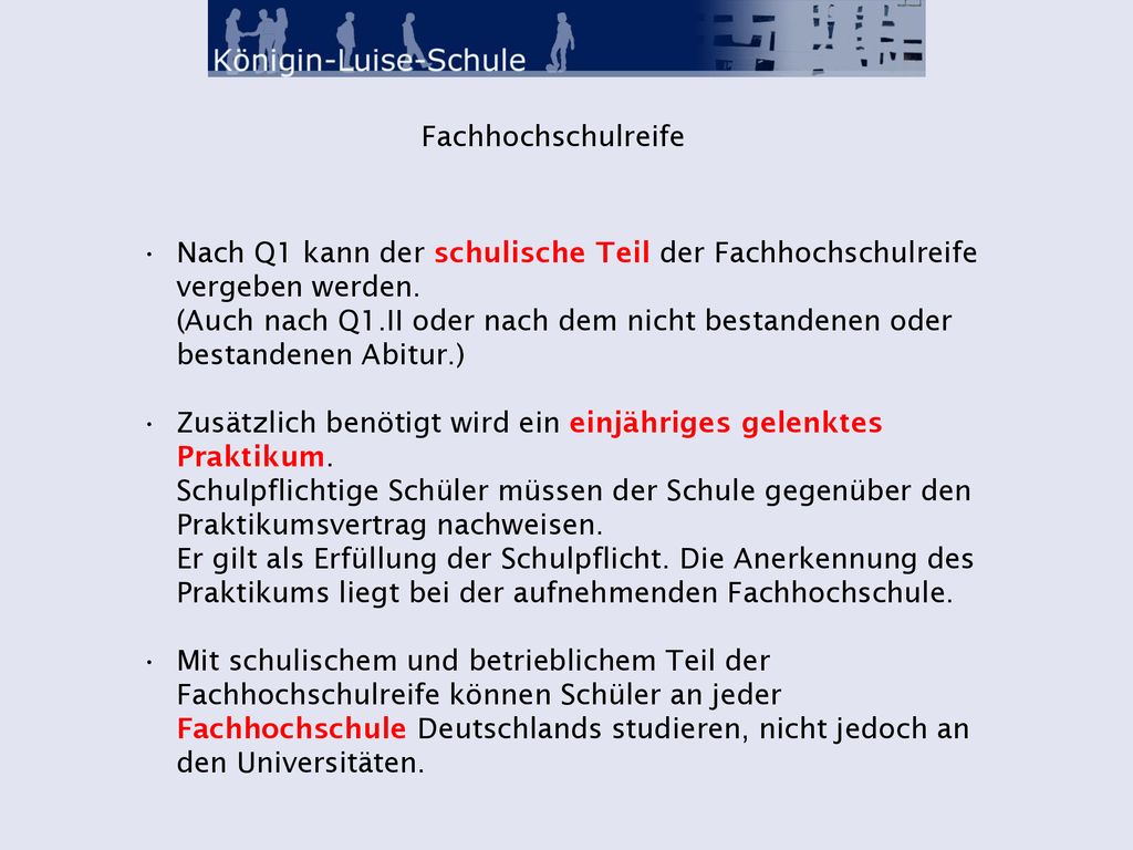 Fachhochschulreife Nach Q1 kann der schulische Teil der Fachhochschulreife vergeben werden.