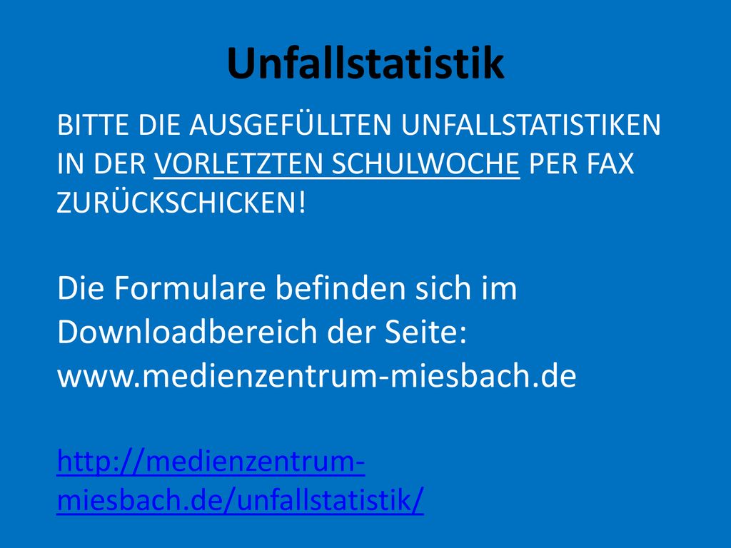 Unfallstatistik BITTE DIE AUSGEFÜLLTEN UNFALLSTATISTIKEN IN DER VORLETZTEN SCHULWOCHE PER FAX ZURÜCKSCHICKEN!