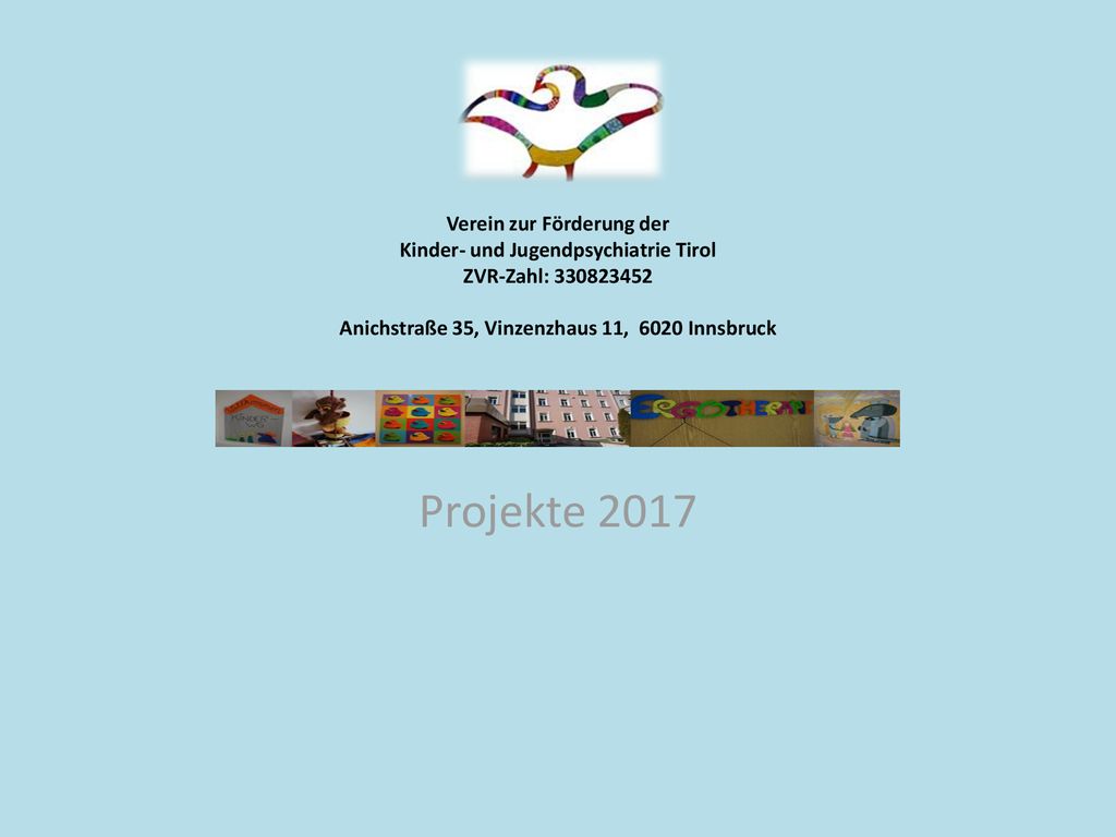 Verein zur Förderung der Kinder- und Jugendpsychiatrie Tirol ZVR-Zahl: Anichstraße 35, Vinzenzhaus 11, 6020 Innsbruck
