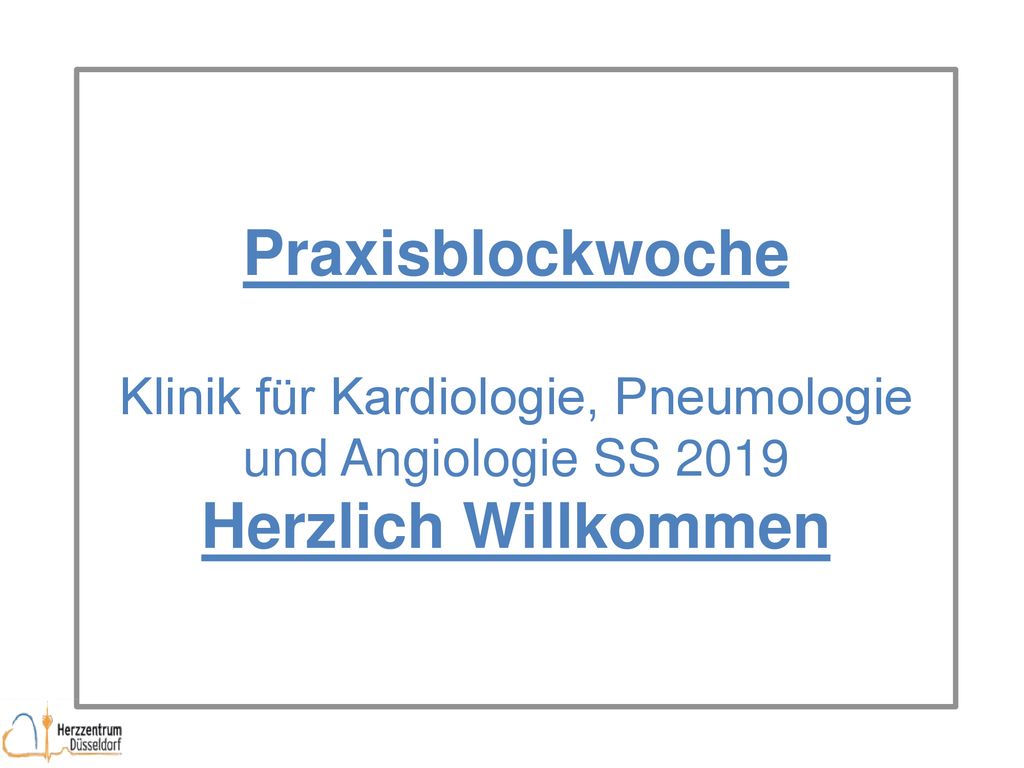 Praxisblockwoche Klinik für Kardiologie, Pneumologie und Angiologie SS 2019 Herzlich Willkommen