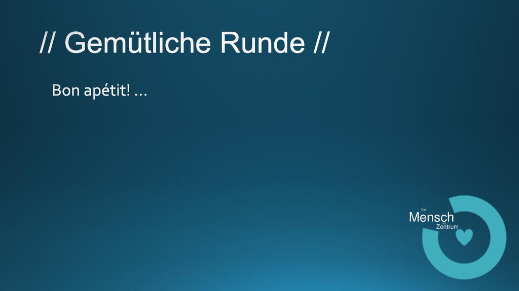 // Gemütliche Runde // Bon apétit! ... Der Mensch im Zentrum