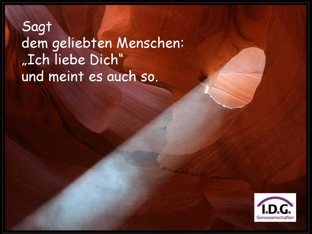 Sagt dem geliebten Menschen: „Ich liebe Dich und meint es auch so.
