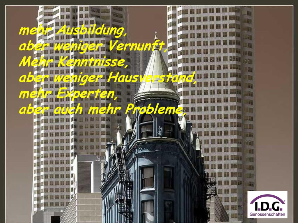 mehr Ausbildung, aber weniger Vernunft, Mehr Kenntnisse, aber weniger Hausverstand, mehr Experten,