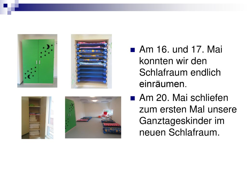 Am 16. und 17. Mai konnten wir den Schlafraum endlich einräumen.