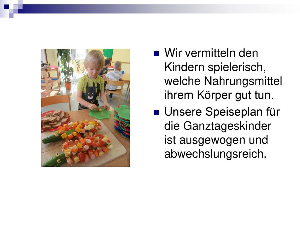 Wir vermitteln den Kindern spielerisch, welche Nahrungsmittel ihrem Körper gut tun.