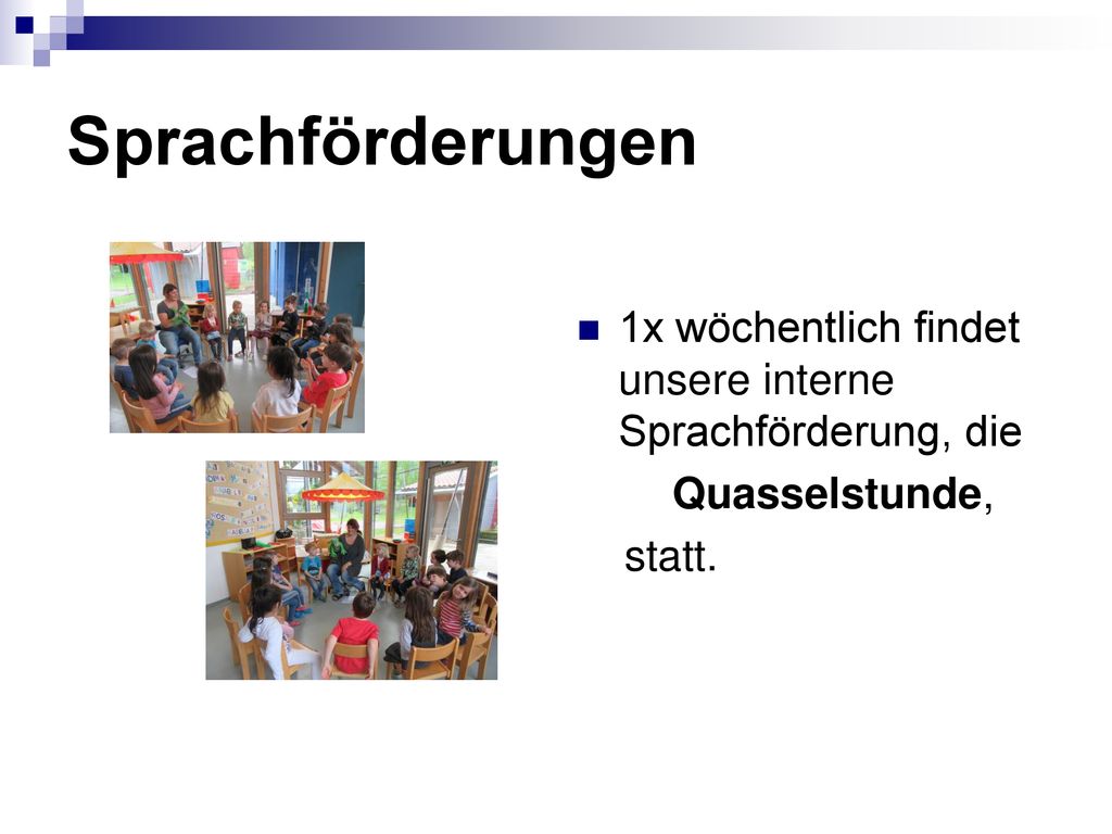 Sprachförderungen 1x wöchentlich findet unsere interne Sprachförderung, die Quasselstunde, statt.