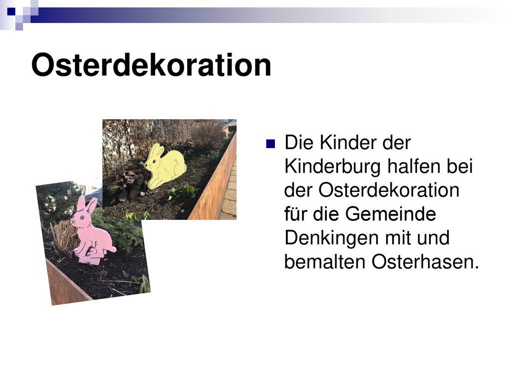 Osterdekoration Die Kinder der Kinderburg halfen bei der Osterdekoration für die Gemeinde Denkingen mit und bemalten Osterhasen.