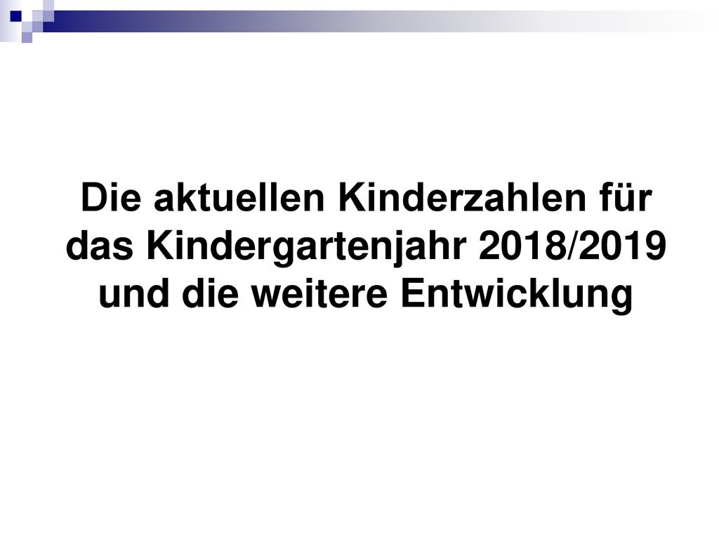 Die aktuellen Kinderzahlen für das Kindergartenjahr 2018/2019 und die weitere Entwicklung