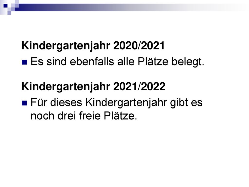 Kindergartenjahr 2020/2021 Es sind ebenfalls alle Plätze belegt. Kindergartenjahr 2021/2022.