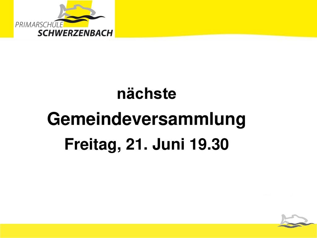 nächste Gemeindeversammlung Freitag, 21. Juni 19.30