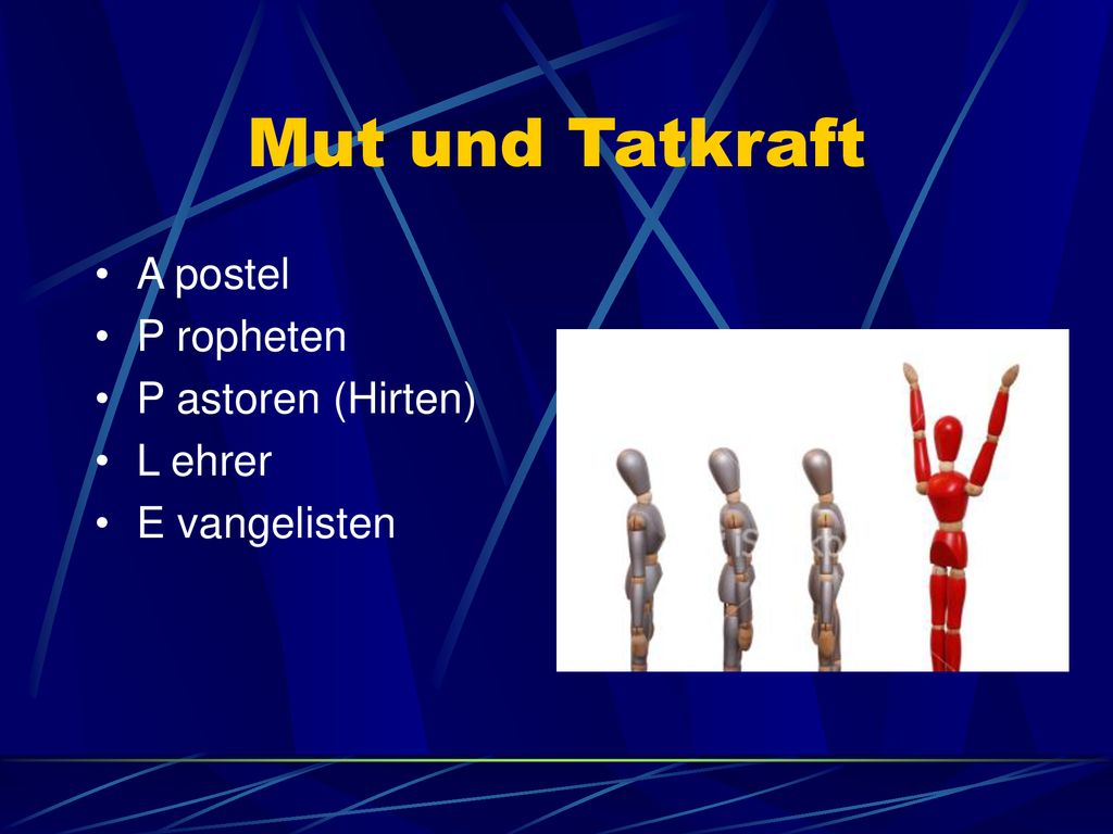 Mut und Tatkraft A postel P ropheten P astoren (Hirten) L ehrer