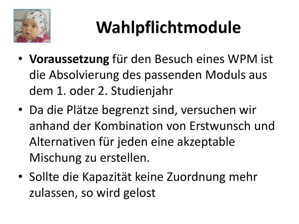Wahlpflichtmodule Voraussetzung für den Besuch eines WPM ist die Absolvierung des passenden Moduls aus dem 1. oder 2. Studienjahr.