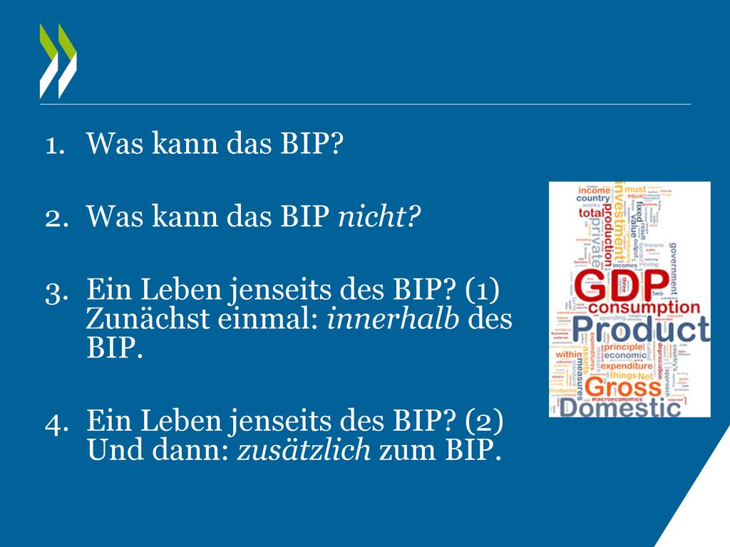 Was kann das BIP Was kann das BIP nicht Ein Leben jenseits des BIP (1) Zunächst einmal: innerhalb des BIP.
