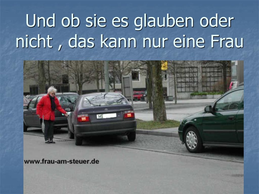 Und ob sie es glauben oder nicht , das kann nur eine Frau