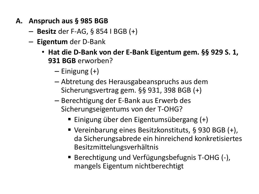 Anspruch aus § 985 BGB Besitz der F-AG, § 854 I BGB (+) Eigentum der D-Bank.