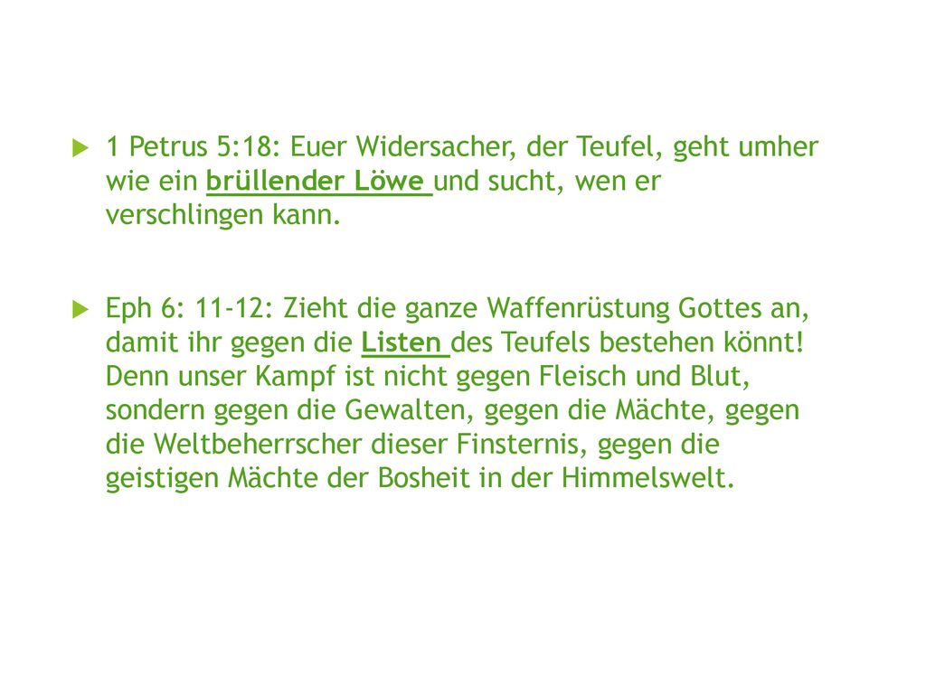 1 Petrus 5:18: Euer Widersacher, der Teufel, geht umher wie ein brüllender Löwe und sucht, wen er verschlingen kann.