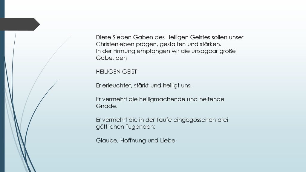 Diese Sieben Gaben des Heiligen Geistes sollen unser Christenleben prägen, gestalten und stärken.