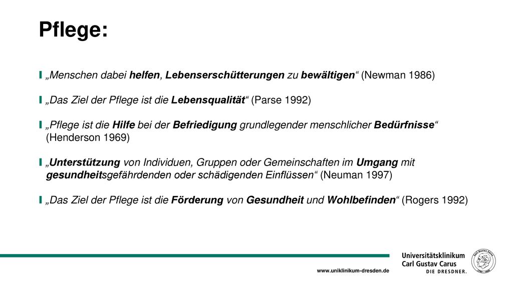 Pflege: „Menschen dabei helfen, Lebenserschütterungen zu bewältigen (Newman 1986) „Das Ziel der Pflege ist die Lebensqualität (Parse 1992)