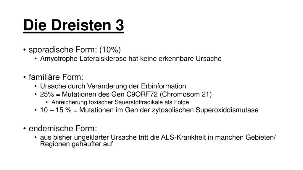Die Dreisten 3 sporadische Form: (10%) familiäre Form: