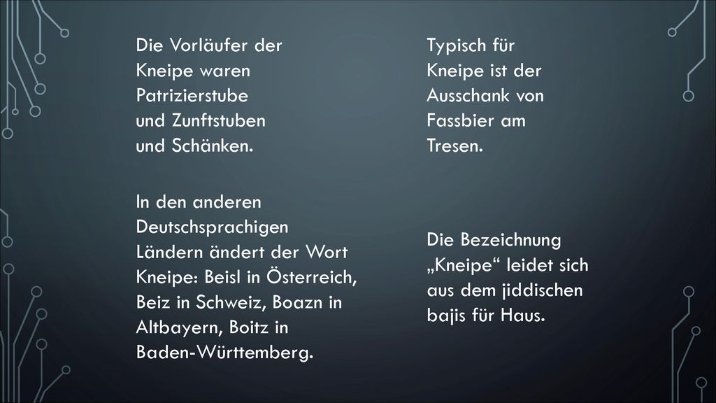 Die Vorläufer der Kneipe waren Patrizierstube und Zunftstuben und Schänken.