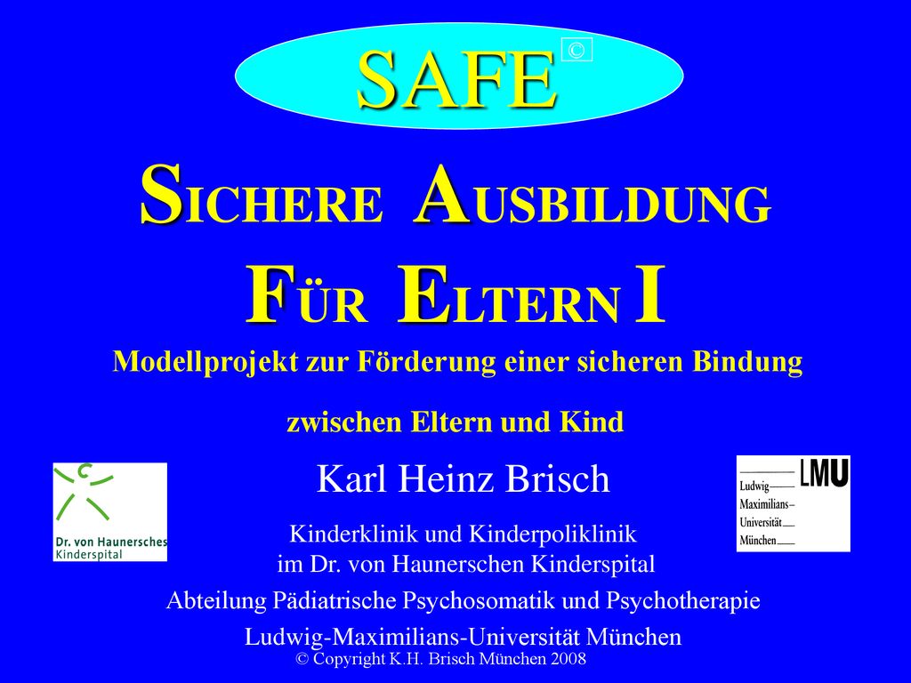 SAFE © SICHERE AUSBILDUNG FÜR ELTERN I Modellprojekt zur Förderung einer sicheren Bindung zwischen Eltern und Kind.