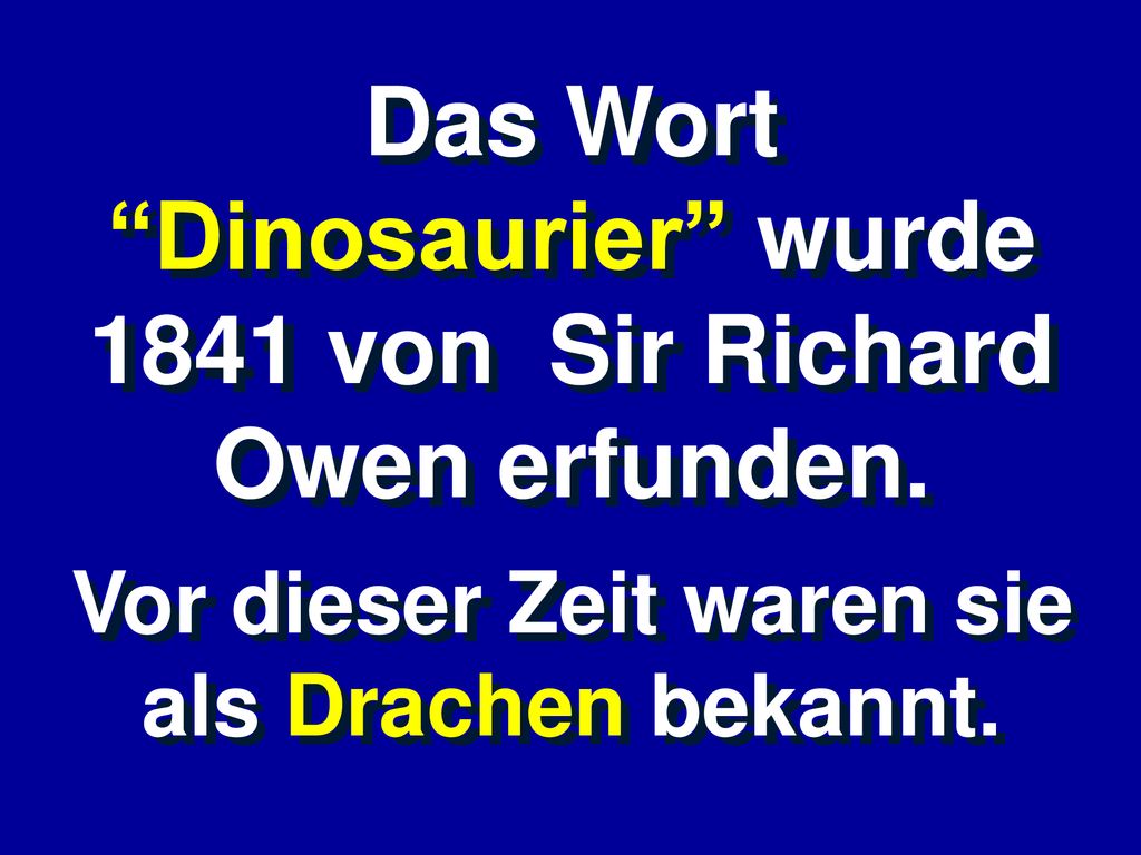 Das Wort Dinosaurier wurde 1841 von Sir Richard Owen erfunden.